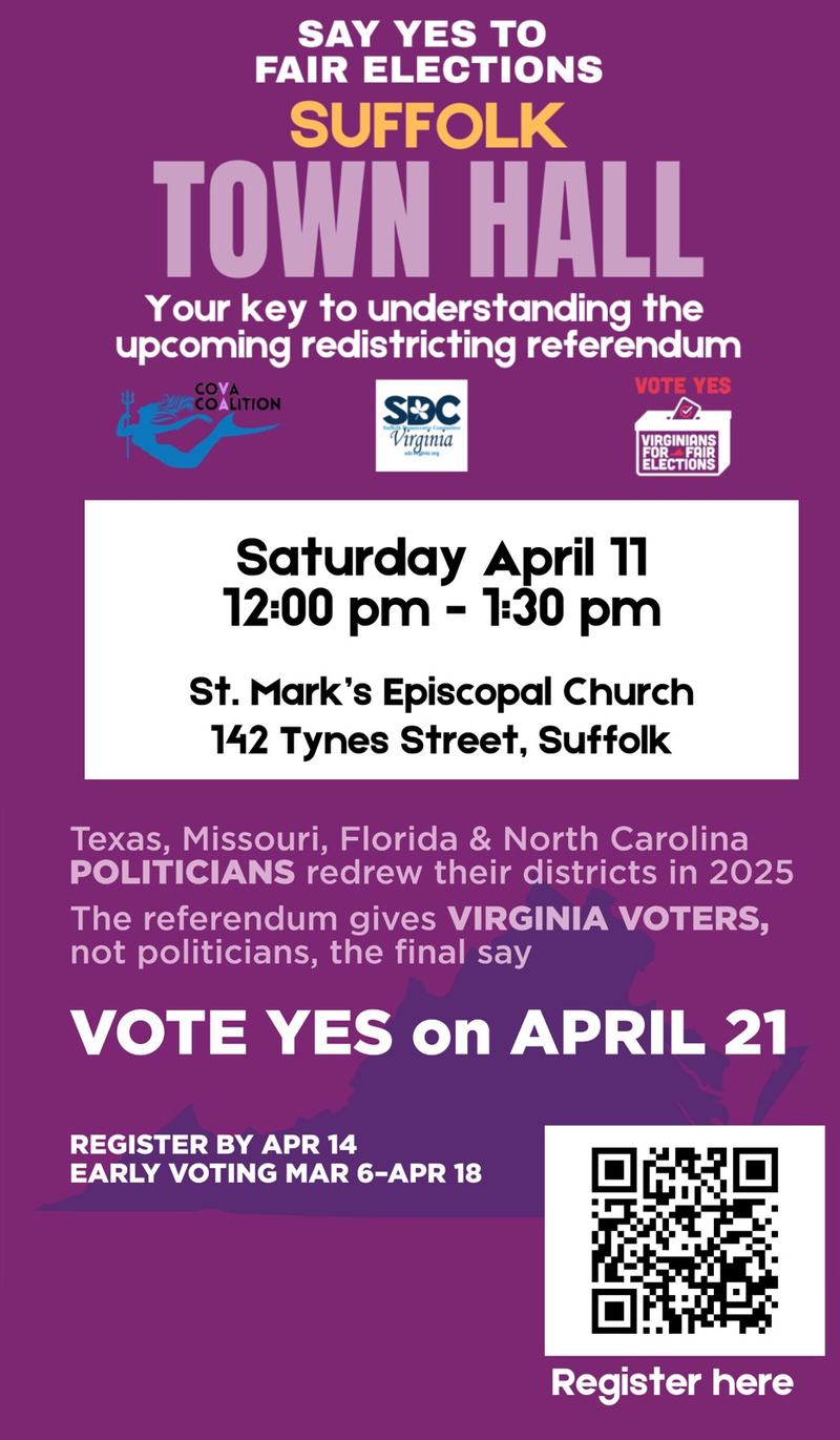 Fair Elections Town Hall
Your key to understanding the upcoming redistricting referendum
COVA Coalition | SDCVirgia | Virginians for Fair Elections
Saturday April 11 12:00 pm - 1:30 pm
St. Mark's Episcopal Church
142 Tynes Street, Suffolk