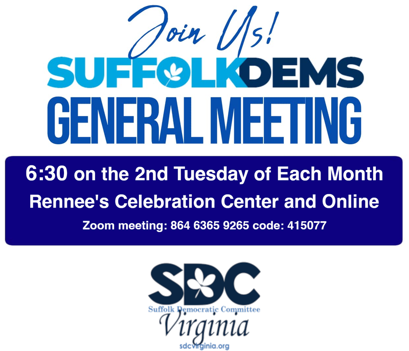 Suffolk Dems General Meeting 6:30 on the 2nd Tuesday each month Rennee's Celebration Center and Zoom 864-6365-9265 code 415077