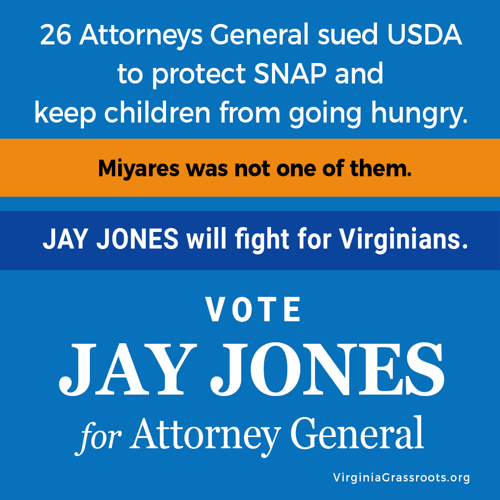 26 attorny generals sued USDA to protect SNAP and help keep children from going hungry.  Miyares was not one of them.  Jay Jones will fight for Virginians.  Vote Jay Jones fo Attorney General